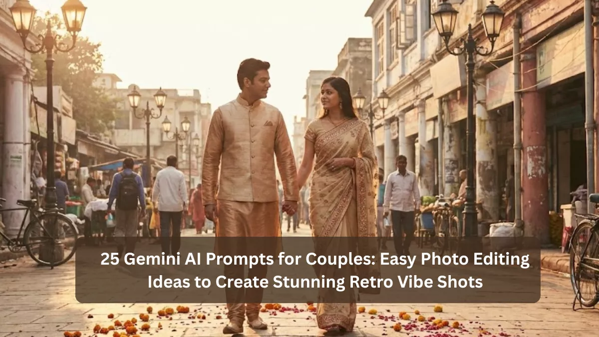 25 Gemini AI Prompts for Couples: Easy Photo Editing Ideas to Create Stunning Retro Vibe Shots