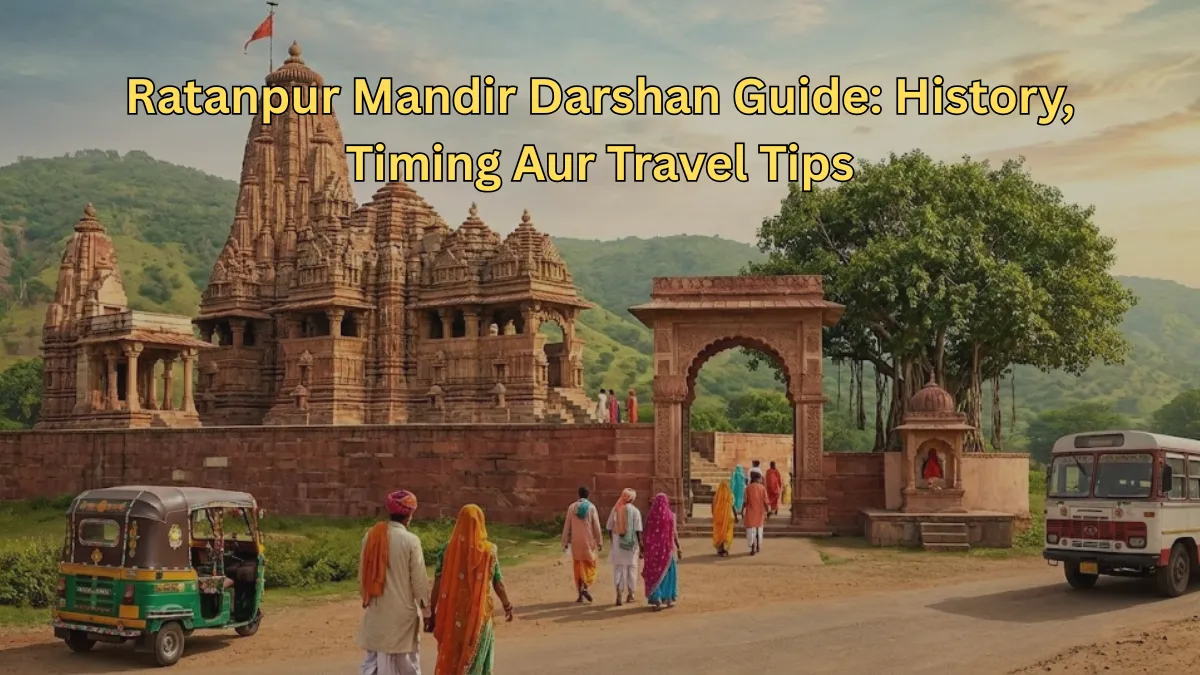 Ratanpur Mandir Darshan Guide: History, Timing Aur Travel Tips