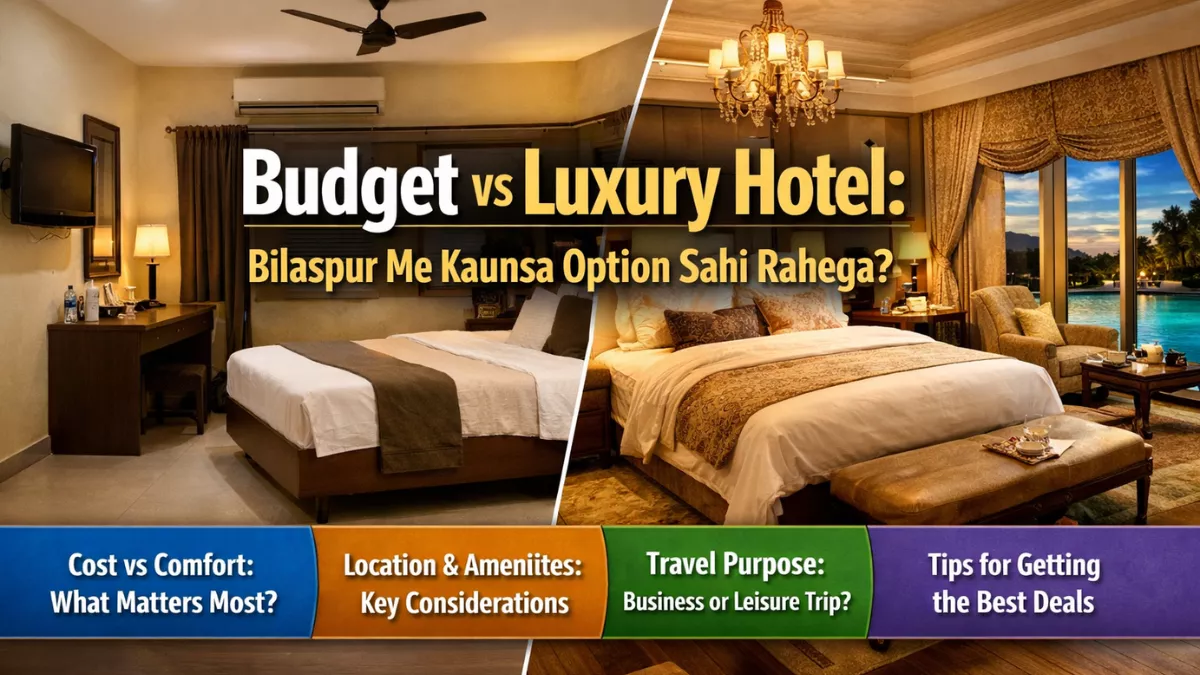 Budget vs Luxury Hotel: Bilaspur Me Kaunsa Option Sahi Rahega?