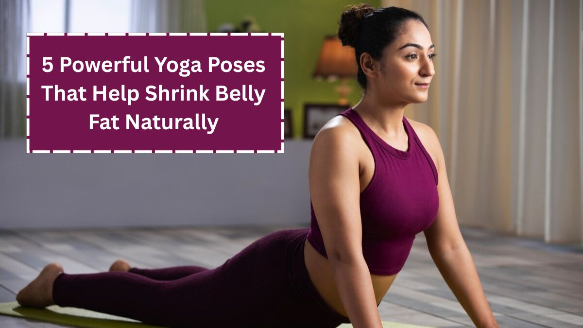 5 Powerful Yoga Poses That Help Shrink Belly Fat Naturally