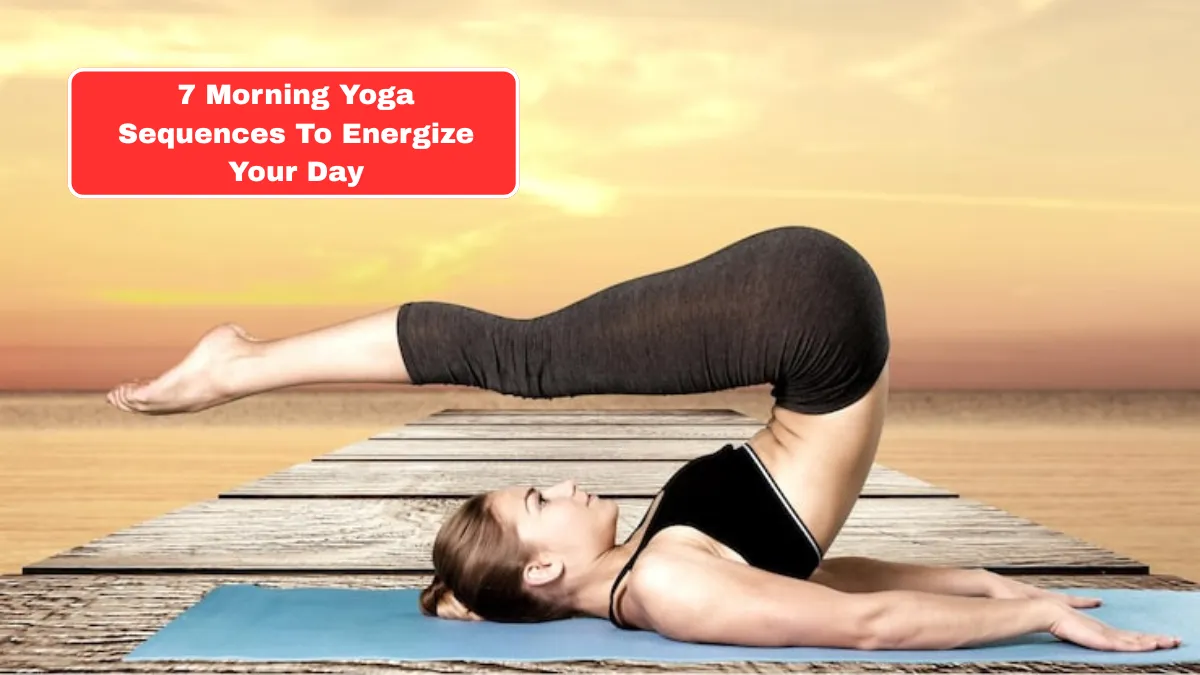 7 Morning Yoga Sequences To Energize Your Day