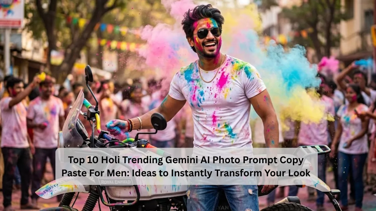 Top 10 Holi Trending Gemini AI Photo Prompt Copy Paste For Men: Ideas to Instantly Transform Your Look
