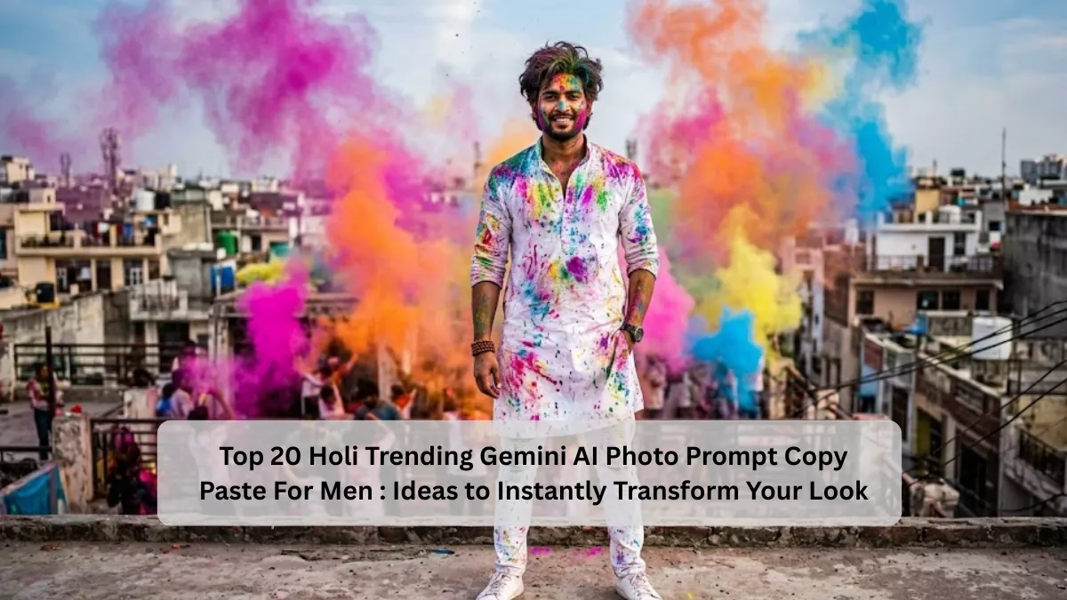 Top 20 Holi Trending Gemini AI Photo Prompt Copy Paste For Men : Ideas to Instantly Transform Your Look